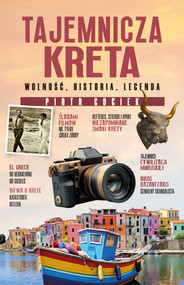 Tajemnicza Kreta. Wolność, historia, legenda