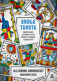 Droga tarota. Odkrywanie tajemnic życia poprzez symbole i archetypy