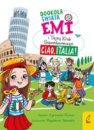 Emi i Tajny Klub Superdziewczyn. Dookoła świata. Ciao, Italia. Tom 7