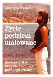 Życie pędzlem malowane. Amerykańska kariera polskiego artysty