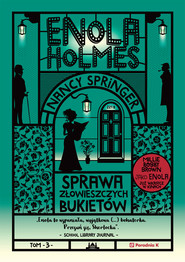 Enola Holmes. Sprawa złowieszczych bukietów