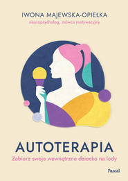 Autoterapia. Zabierz swoje wewnętrzne dziecko...