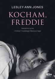 Kocham, Freddie. Sekretne życie i miłość Freddiego Mercury’ego