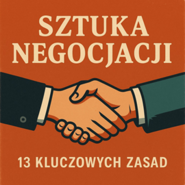 Sztuka negocjacji - 13 kluczowych zasad