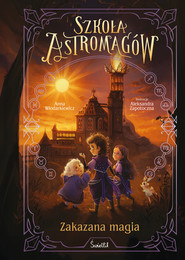 Zakazana magia. Szkoła Astromagów. Tom 2