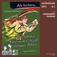 Ale historia... 12 Jak Tadeusz Kościuszko chciał ratować Polskę