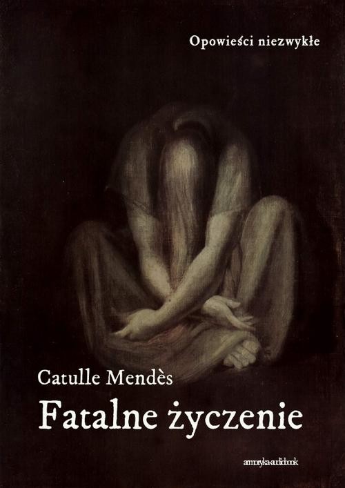 okładka Fatalne życzenie audiobook | MP3 | Catulle Mendes