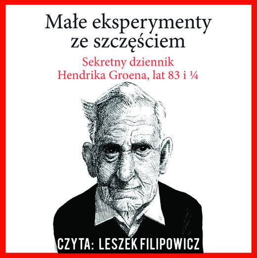 okładka MAŁE EKSPERYMENTY ZE SZCZĘŚCIEM, SEKRETNY DZIENNIK HENDRIKA GROENA, LAT 83 I 1/4 audiobook | MP3 | Hendrik Groen
