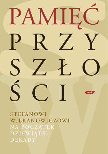 okładka Pamięć przyszłości. Stefanowi Wilkanowiczowi na początek dziewiątej dekady książka