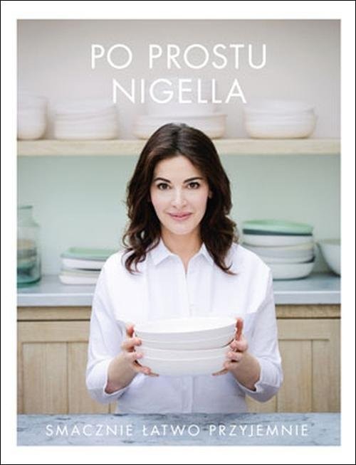 okładka Po prostu Nigella. Smacznie, łatwo, przyjemnie książka | Lawson Nigella