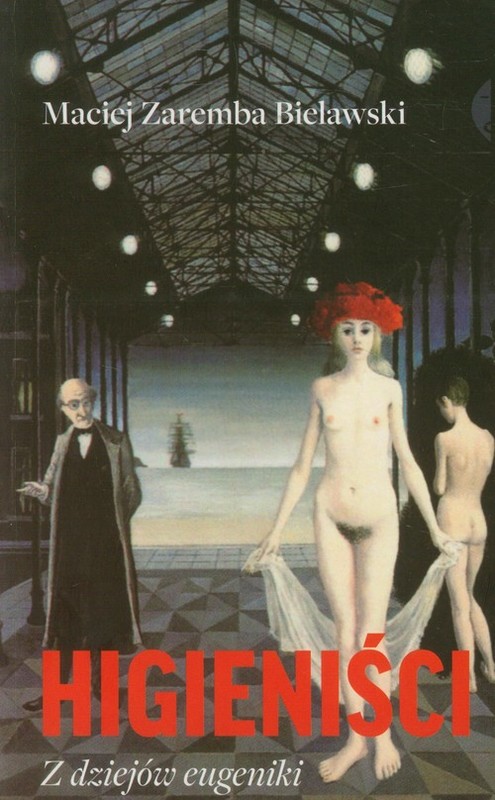okładka Higieniści. Z dziejów eugeniki książka | Maciej Zaremba Bielawski