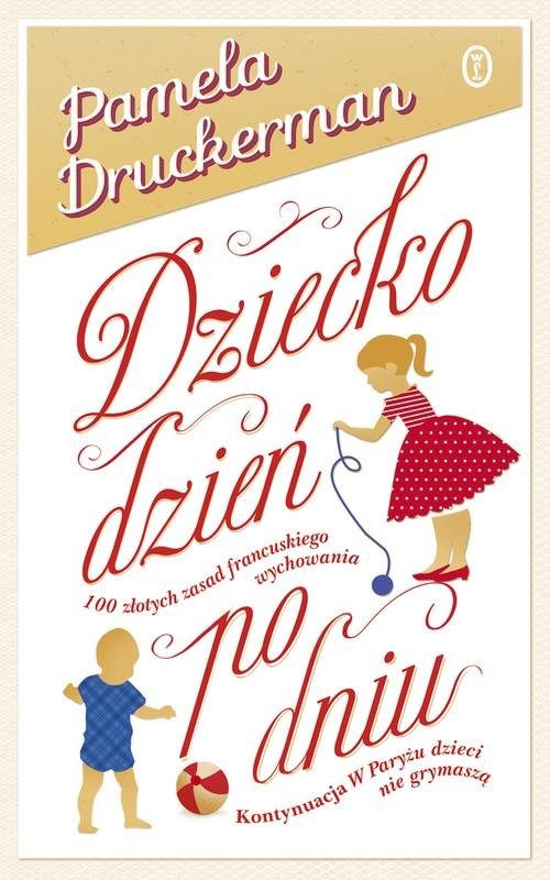 okładka Dziecko dzień po dniu. 100 złotych zasad francuskiego wychowania książka | Pamela Druckerman