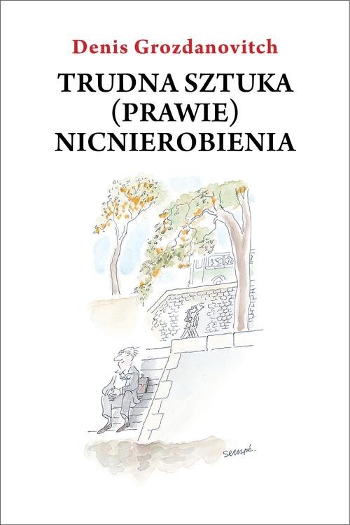 okładka Trudna sztuka (prawie) nicnierobienia książka | Grozdanovitch Denis