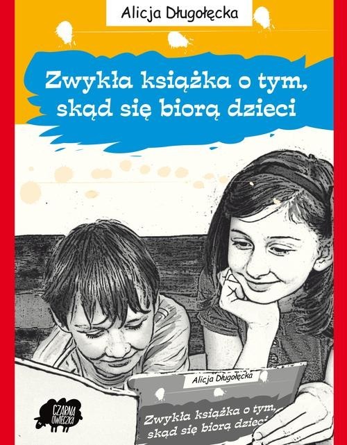 okładka Zwykła książka o tym, skąd się biorą dzieci książka | Alicja Długołęcka