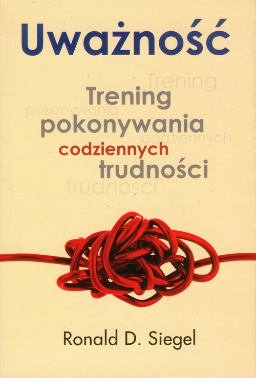 okładka Uważność. Trening pokonywania codziennych trudności książka | Ronald D. Siegel