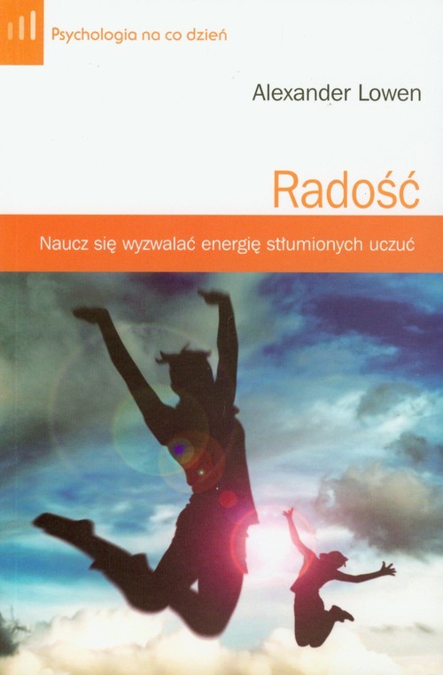 okładka Radość. Naucz się wyzwalać energię stłumionych uczuć książka | Alexander Lowen