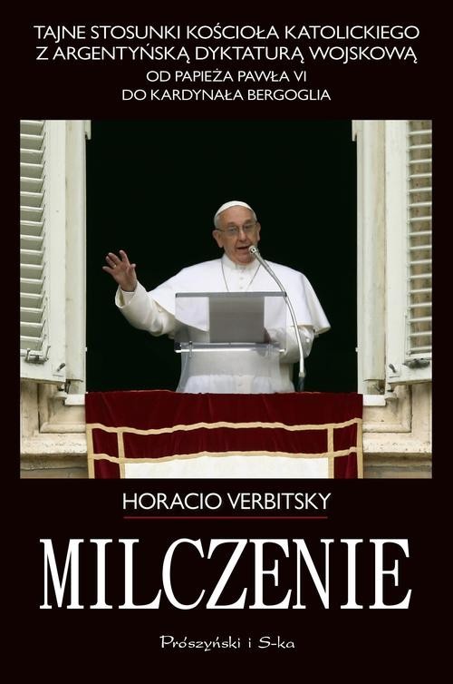 okładka Milczenie. Tajne stosunki Kościoła Katolickiego z argentyńską dyktaturą wojskową.  książka | Horacio Verbitsky