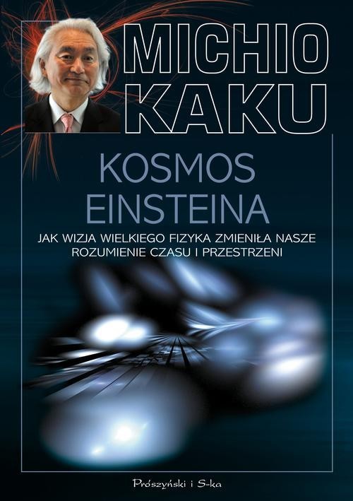 okładka Kosmos Einsteina. Jak wizja wielkiego fizyka zmieniła nasze rozumienie czasu i przestrzeni książka | Michio Kaku