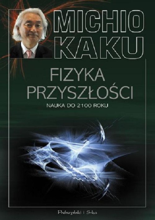 okładka Fizyka przyszłości. Nauka do 2100 roku książka | Michio Kaku