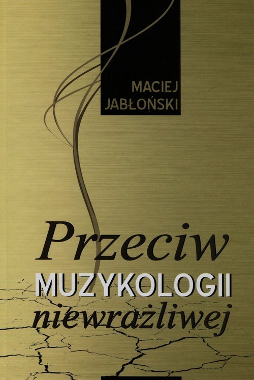 okładka Przeciw muzykologii niewrażliwej książka | Jabłoński Maciej