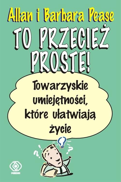 okładka To przecież proste! Towarzyskie umiejętności, które ułatwiają życie książka | Allan Pease, Barbara Pease