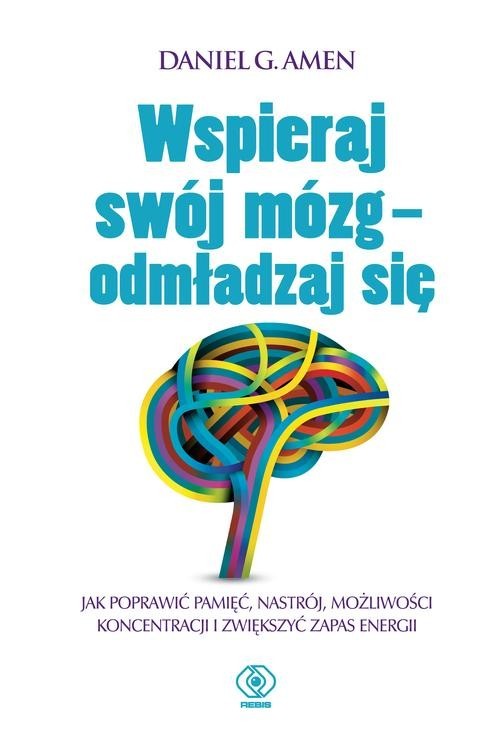 okładka Wspieraj swój mózg- odmładzaj się książka | Daniel G. Amen