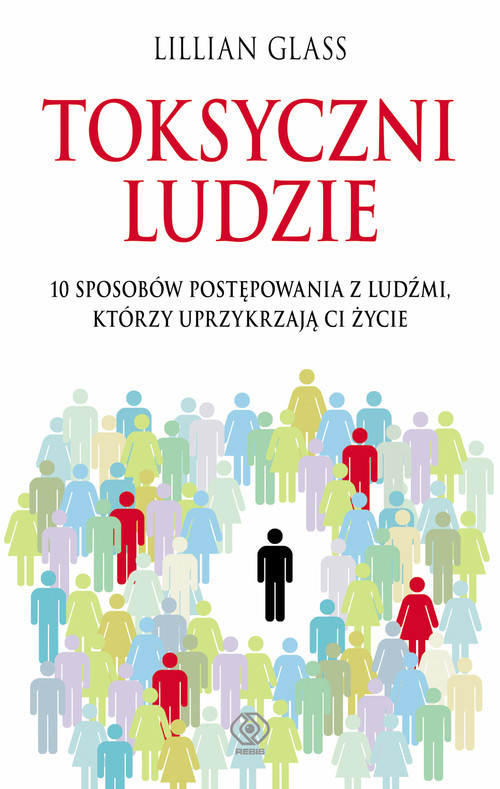 okładka Toksyczni ludzie. 10 sposobów postępowania z ludźmi, którzy uprzykrzają Ci życie książka | Glass Lillian