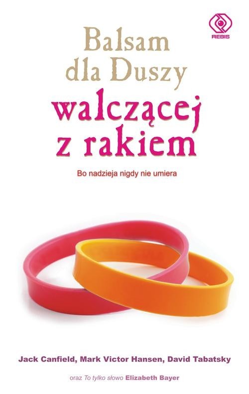 okładka Balsam dla Duszy walczącej z rakiem. Bo nadzieja nigdy nie umiera książka | Jack Canfield, Mark Victor Hansen, D Tabatsky