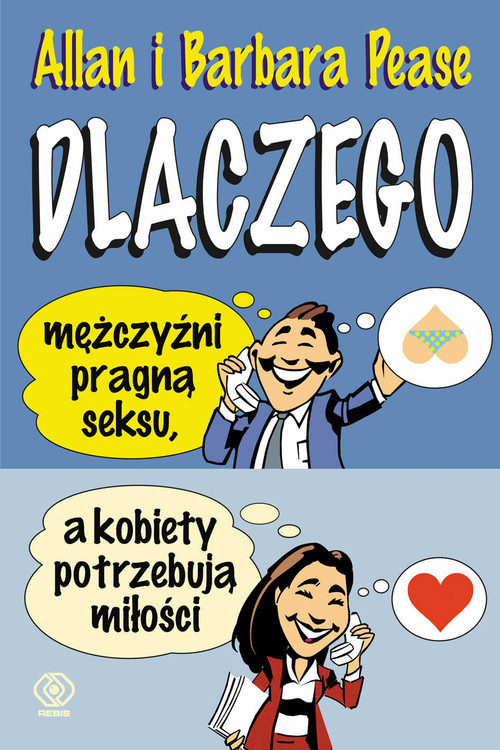 okładka Dlaczego mężczyźni pragną seksu, a kobiety potrzebują miłości książka | Allan Pease, Barbara Pease