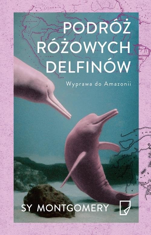 okładka Podróż różowych delfinów. Wyprawa do Amazonii książka | Sy Montgomery