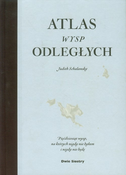 okładka Atlas wysp odległych. Pięćdziesiąt wysp, na których nigdy nie byłam i nigdy nie będę książka | Judith Schalansky
