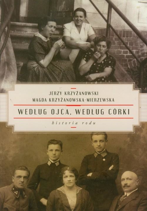 okładka Według ojca, według córki. Historia rodu książka | Krzyżanowski Jerzy, Krzyżanowska-Mierze Magda