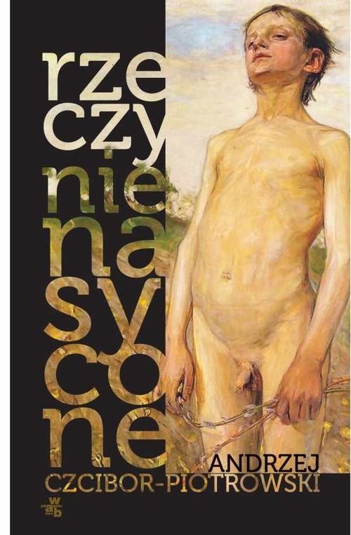 okładka Rzeczy nienasycone książka | Andrzej Czcibor-Piotrowski