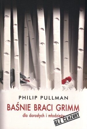 okładka Baśnie Braci Grimm dla dorosłych i młodzieży. Bez cenzury książka | Philip Pullman