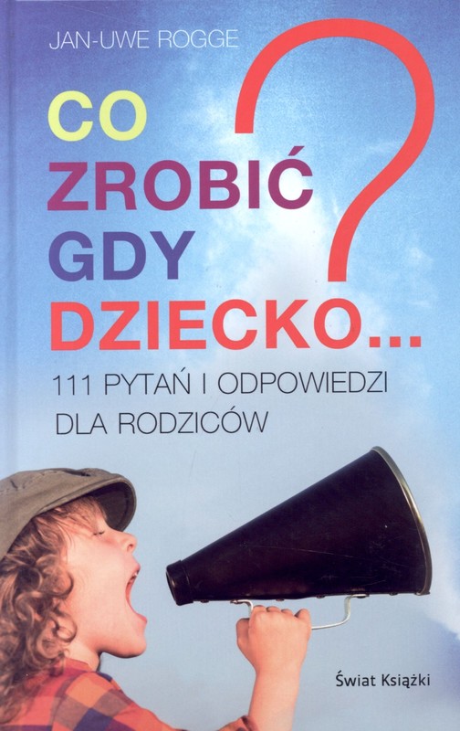okładka Co zrobić gdy dziecko? 111 pytań i odpowiedzi książka | Rogge Jan-Uwe