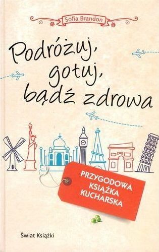 okładka Podróżuj, gotuj, bądź zdrowa książka | Brandon Sofia