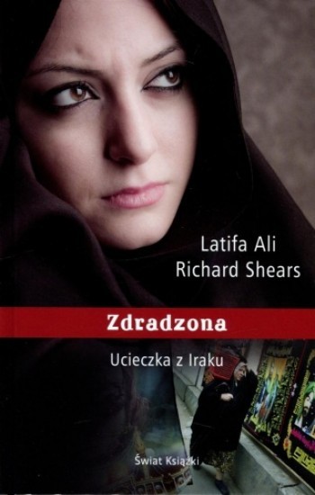 okładka Zdradzona. Ucieczka z Iraku książka | Shears Richard, Ali Latifa