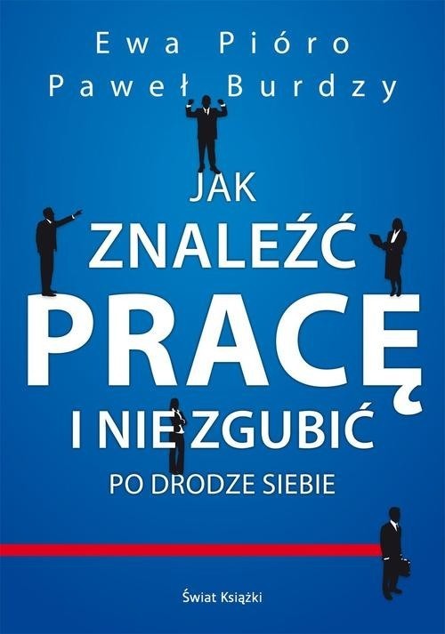 okładka Jak znaleźć pracę i nie zgubić po drodze siebie książka | Paweł Burdzy, Ewa Pióro