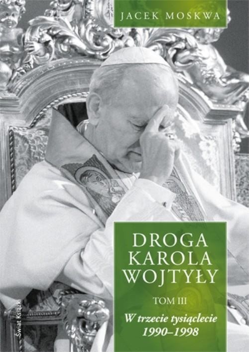 okładka Droga Karola Wojtyły. Tom 3 książka | Jacek Moskwa