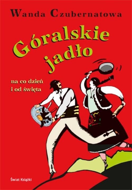 okładka Góralskie jadło na co dzień i od święta książka | Wanda Czubernatowa