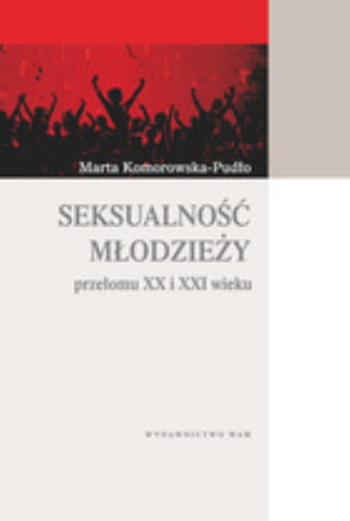 okładka Seksualność młodzieży przełomu XX i XXI wieku książka | Marta Komorowska-Pudło