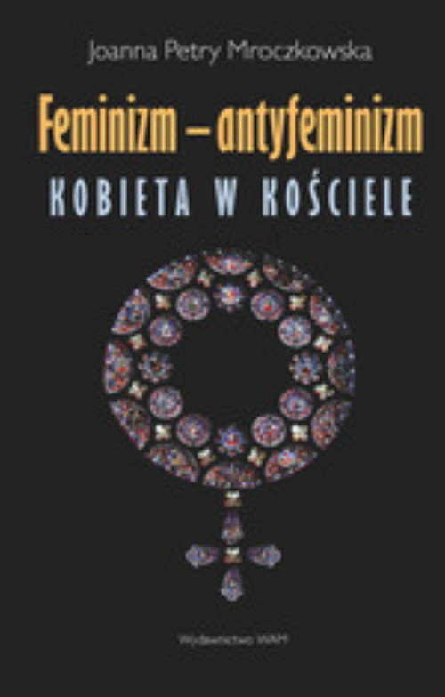 okładka Feminizm - antyfeminizm. Kobieta w Kościele książka | Joanna Petry-Mroczkowska