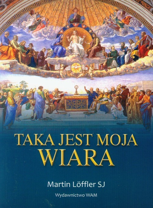 okładka Taka jest moja wiara książka | Martin Loffler