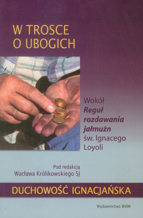 okładka W trosce o ubogich. Wokół reguł rozdawania jałmużn książka | red. Wacława Królikowskiego Pod