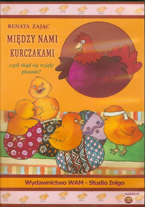 okładka Między nami kurczakami czyli skąd się wzięły pisanki? audiobook książka | Renata Zając