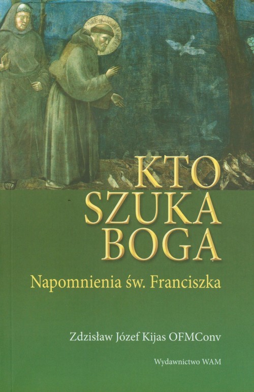 okładka Kto szuka Boga - napomnienia św. Franciszka książka | Zdzisław Józef Kijas