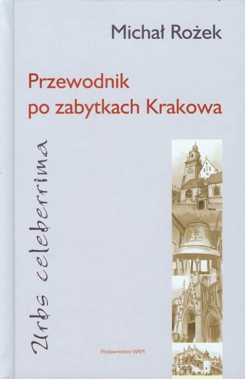 okładka Przewodnik po zabytkach Krakowa Urbs celeberrima książka | Rożek Michał