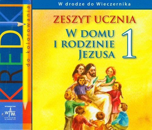 okładka W domu i rodzinie Jezusa 1 zeszyt ucznia książka | Władysław Kubik, Łuszczak Grzegorz, Cz Teresa