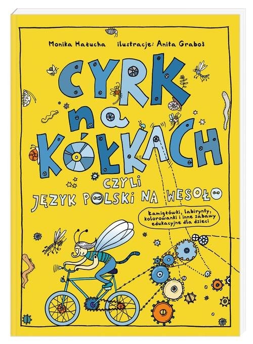 okładka Cyrk na kółkach, czyli język polski na wesoło. Łamigłówki, labirynty, kolorowanki i inne zabawy edukacyjne książka | Anita Graboś, Monika Hałucha