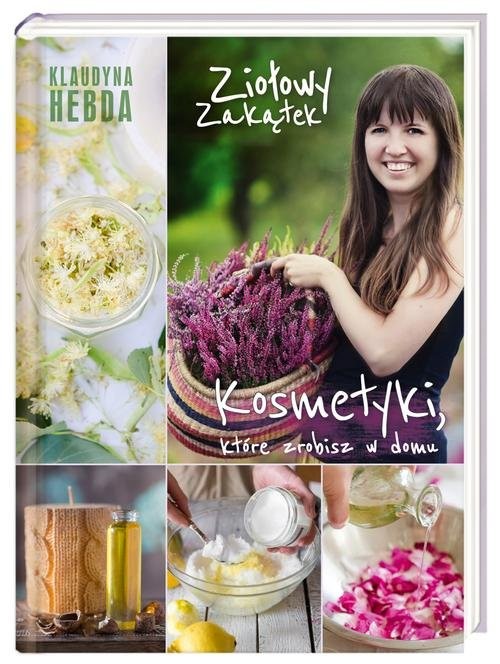 okładka Ziołowy zakątek. Kosmetyki, które zrobisz w domu książka | Hebda Klaudyna